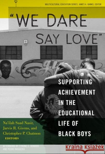 We Dare Say Love: Supporting Achievement in the Educational Life of Black Boys Na'ilah Suad Nasir Jarvis Givens Christopher P. Chatmon 9780807761076 Teachers College Press - książka