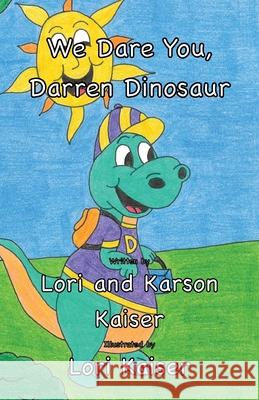 We Dare You, Darren Dinosaur Lori Kaiser Karson Kaiser Lori Kaiser 9781949215083 Carpe Diem Publishers - książka