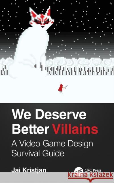 We Deserve Better Villains: A Video Game Design Survival Guide Jai Kristjan 9780367184803 CRC Press - książka