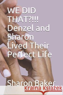 WE DID THAT?!!! Denzel and Sharon Lived Their Perfect Life Sharon Baker 9781691916580 Independently Published - książka