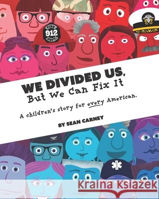 We Divided Us, But We Can Fix It: A children's story for every American. Sean Carney 9781734111934 Bull & Brain Creative - książka