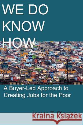 We Do Know How: A Buyer-Led Approach to Creating Jobs for the Poor Riordan, James T. 9780983245117 Vellum - książka