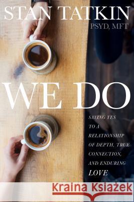 We Do: Saying Yes to a Relationship of Depth, True Connection, and Enduring Love Stan Tatkin 9781622038930 Sounds True - książka