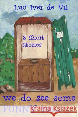 We Do See Some Funny Too... Luc Iver D 9781508657866 Createspace - książka
