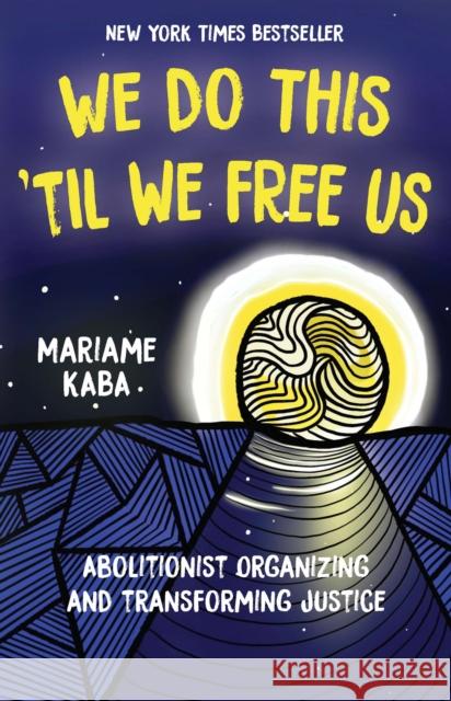 We Do This 'Til We Free Us: Abolitionist Organizing and Transforming Justice Kaba, Mariame 9781642594287 Haymarket Books - książka