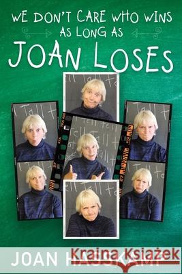 We Don't Care Who Wins As Long As Joan Loses Hasskamp Joan Hasskamp 9798734722930 Independently published - książka