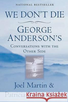 We Don't Die: George Anderson's Conversations with the Other Side Joel Martin Patricia Romanowski 9780425184998 Berkley Publishing Group - książka