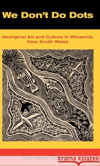 We Don't Do Dots: Aboriginal Art and Culture in Wilcannia, New South Wales Lorraine Gibson 9781907774096 Sean Kingston Publishing - książka