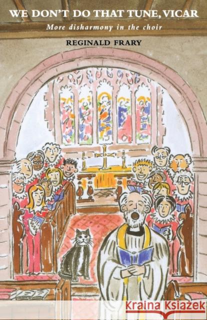 We Don't Do That Tune, Vicar: More Disharmony in the Choir Stalls Frary, Reginald 9781853118371 Canterbury Press - książka