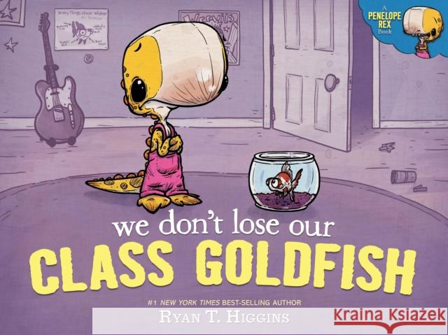 We Don't Lose Our Class Goldfish: A Penelope Rex Book Ryan T. Higgins 9781368076982 Disney Book Publishing Inc. - książka