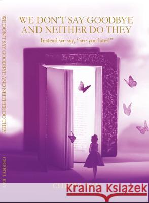 We Don't Say Goodbye and Neither Do They Instead we say, see you later! Cheryl Kay 9781922578686 In House Publishing - książka