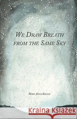 We Draw Breath from the Same Sky Mary Anna Kruch 9781635349825 Finishing Line Press - książka