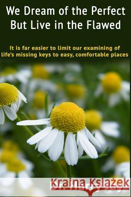 We Dream of the Perfect But Live in the Flawed Dr Harry Jay 9781500763473 Createspace - książka