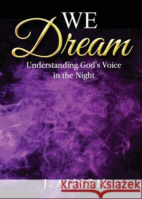 We Dream: Understanding God's Voice in the Night J. Alison 9781513664125 22 Publishing - książka