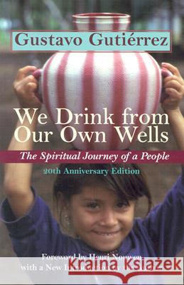 We Drink from Our Own Wells: The Spiritual Journey of a People Gustavo Gutierrez Matthew J. O'Connell Henri J. M. Nouwen 9781570754968 Orbis Books - książka