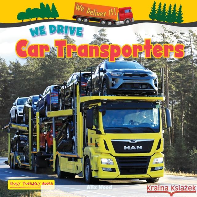 We Drive Car Transporters Alix Wood 9781788565851 Ruby Tuesday Books Ltd - książka