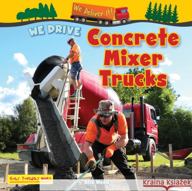 We Drive Concrete Mixer Trucks Alix Wood 9781788565882 Ruby Tuesday Books Ltd - książka