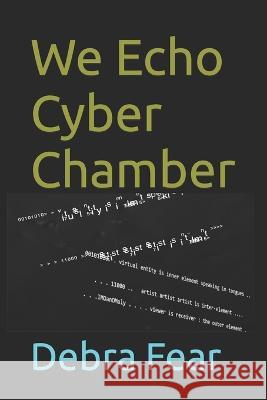 We Echo Cyber Chamber Debra Fear   9798353175070 Independently Published - książka
