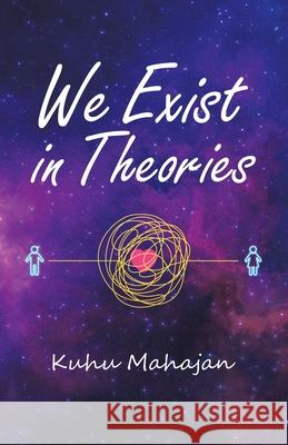 We Exist in Theories Kuhu Mahajan 9781543750621 Partridge Publishing Singapore - książka