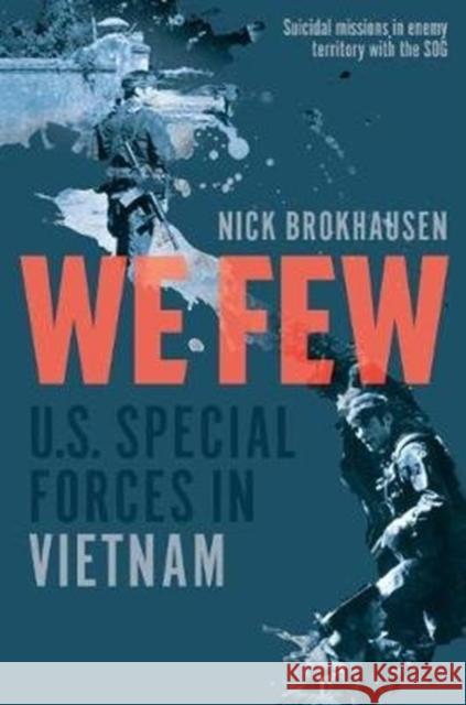 We Few: U.S. Special Forces in Vietnam Nick Brokhausen 9781612005805 Casemate - książka