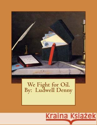 We Fight for Oil. By: Ludwell Denny Denny, Ludwell 9781542752657 Createspace Independent Publishing Platform - książka