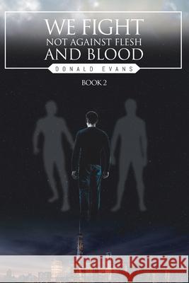 We Fight Not Against Flesh and Blood: Book 2 Donald Evans 9781098080723 Christian Faith Publishing, Inc - książka