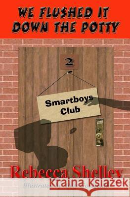 We Flushed It Down the Potty: Smartboys Club Book 2 Rebecca Shelley Abby Goldsmith 9781461078944 Createspace - książka