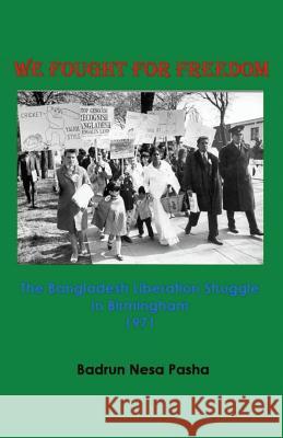 We Fought for Freedom: The Bangladesh Liberation Struggle in Birmingham 1971 Badrun Nesa Pasha Roger Gwynn 9781512110012 Createspace - książka