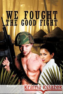 We Fought the Good Fight Wendell 9781426992285 Trafford Publishing - książka
