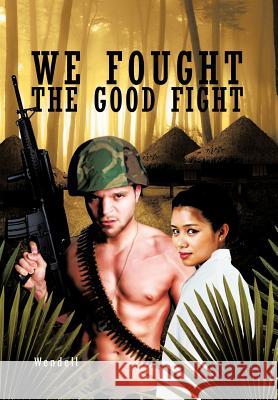 We Fought the Good Fight Wendell 9781426992292 Trafford Publishing - książka
