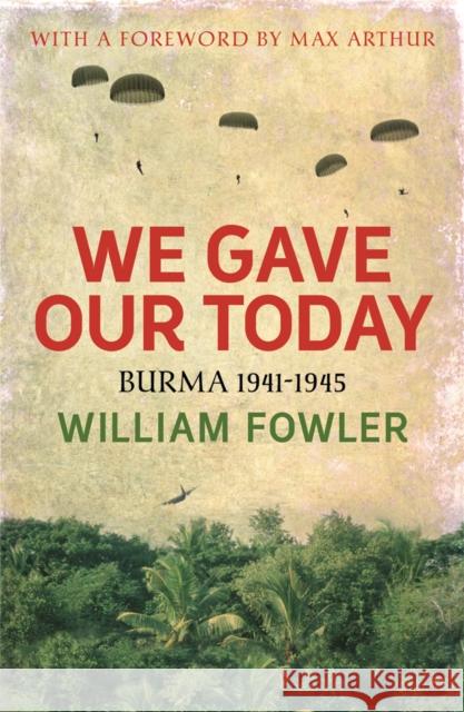 We Gave Our Today : Burma 1941-1945 William, Jr. Fowler Max Arthur 9780753827147 Phoenix - książka
