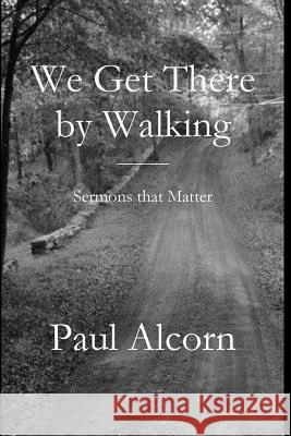 We Get There by Walking Paul Alcorn 9781949888683 Parson's Porch - książka
