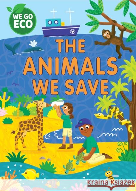 WE GO ECO: The Animals We Save Katie Woolley 9781445182599 Hachette Children's Group - książka