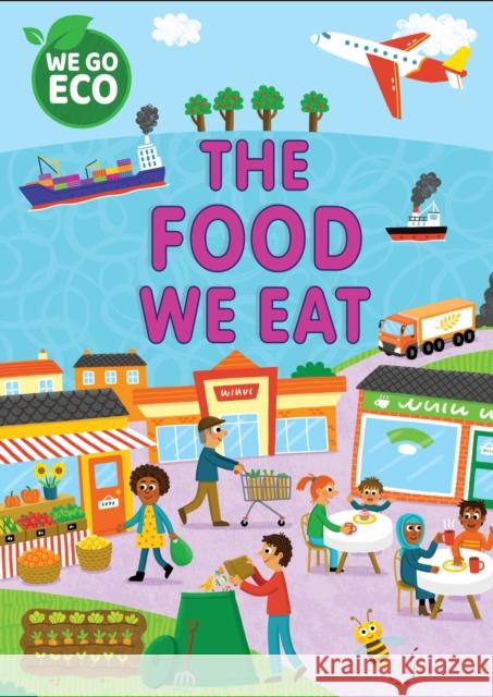 WE GO ECO: The Food We Eat Katie Woolley 9781445182582 Hachette Children's Group - książka