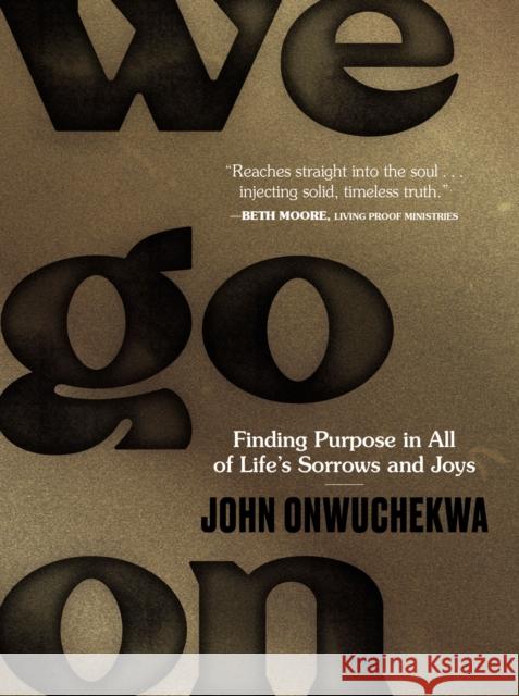 We Go On: Finding Purpose in All of Life’s Sorrows and Joys  9780310460114 Zondervan - książka