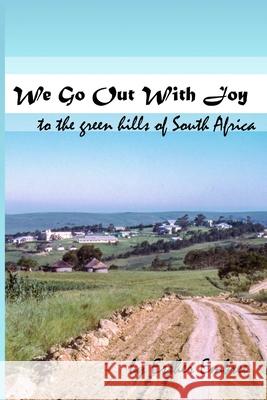 We Go Out With Joy - To the green hills of South Africa Esther Embree 9780359205059 Lulu.com - książka