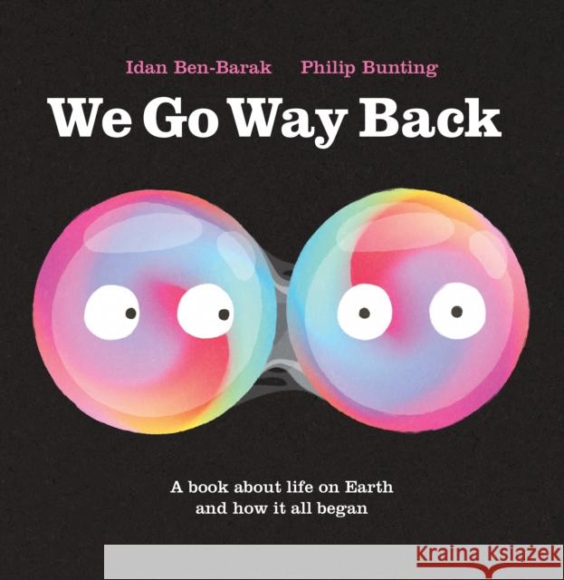 We Go Way Back: A Book about Life on Earth and How It All Began Ben-Barak, Idan 9781250850799 Roaring Brook Press - książka