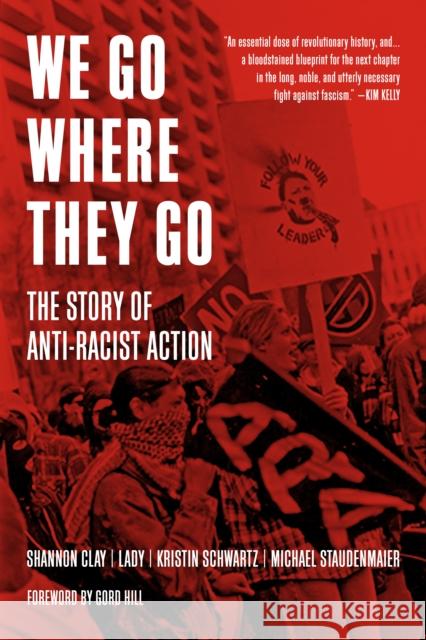 We Go Where They Go: The Story of Anti-Racist Action Schwartz, Kristin 9781629639772 PM Press - książka