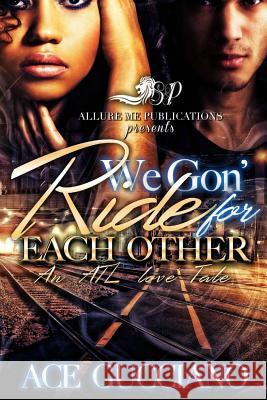 We Gon' Ride For Each Other: An ATL Love Story Gucciano, Ace 9781542504522 Createspace Independent Publishing Platform - książka