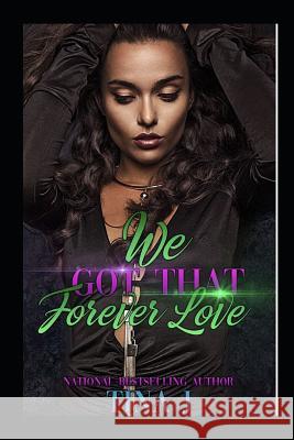 We Got That Forever Love (FULL STAND-ALONE) Tina J 9781096941552 Independently Published - książka