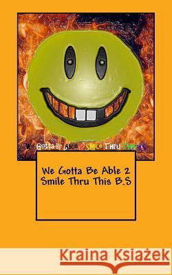 We Gotta Be Able 2 Smile Thru This B.S J. A 9781534714458 Createspace Independent Publishing Platform - książka