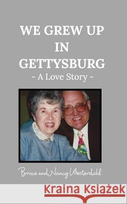 We Grew Up in Gettysburg: - A Love Story - Nancy Westerdahl, Bruce 9781684542185 Blurb - książka