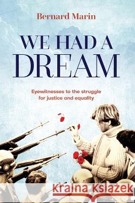 We Had a Dream: Eyewitnesses to the struggle for justice and equality Bernard Marin 9781922958037 Sid Harta Publishers - książka