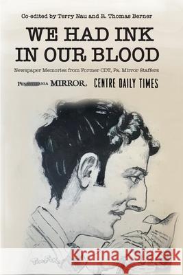 We Had Ink in Our Blood: Newspaper Memories from Former CDT, Pa. Mirror Staffers Terry Nau, R Thomas Berner 9781632332615 Eifrig Publishing - książka