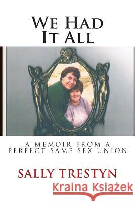 We Had It All: A Memoir Of A Perfect Same Sex Union Abdalla, Daniel and Valerie 9781494201166 Createspace - książka