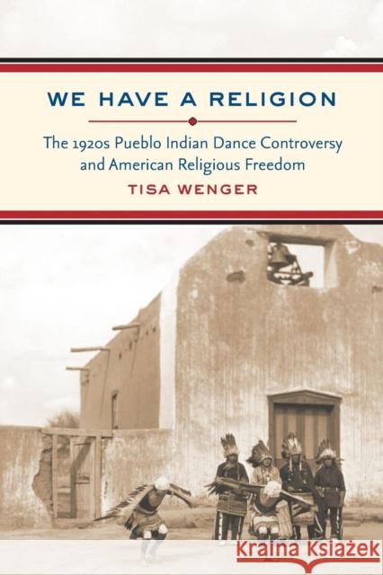 We Have a Religion: The 1920s Pueblo Indian Dance Controversy and American Religious Freedom Wenger, Tisa 9780807859353 Published in Association with the William P. - książka