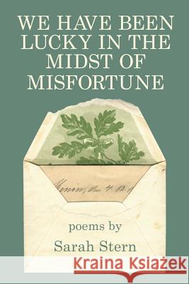 We Have Been Lucky in the Midst of Misfortune Sarah Stern 9781949229400 Kelsay Books - książka