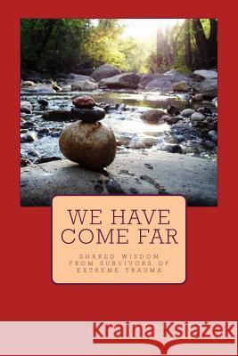 We Have Come Far: shared wisdom from survivors of extreme trauma Whaleswan MS, Ani Rose 9780692213254 Sojourn Press - książka