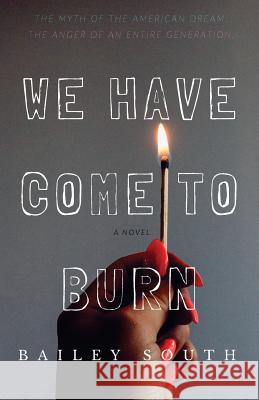 We Have Come to Burn Bailey South 9781721542055 Createspace Independent Publishing Platform - książka