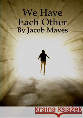 We Have Each Other Jacob Mayes 9781447767916 Lulu.com - książka